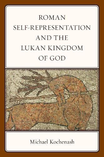 Cover image for Roman Self-Representation and the Lukan Kingdom of God