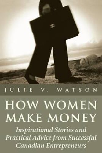 How Women Make Money: Inspirational Stories and Practical Advice from Canadian Women