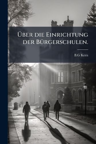 Cover image for UEber die Einrichtung der Buergerschulen.
