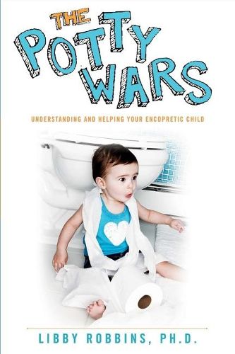 Cover image for The Potty Wars: Understanding and Helping Your Encopretic Child