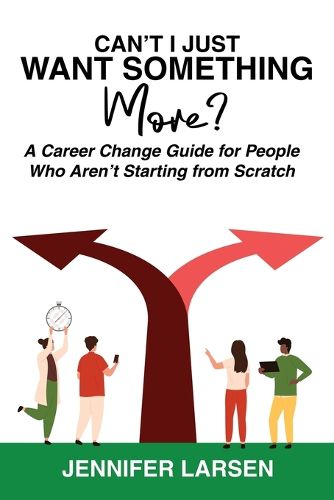 Cover image for Can't I Just Want Something More? A Career Change Guide for People Who Aren't Starting from Scratch