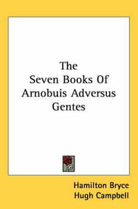 Cover image for The Seven Books of Arnobuis Adversus Gentes