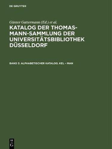 Katalog der Thomas-Mann-Sammlung der Universitatsbibliothek Dusseldorf, Band 3, Alphabetischer Katalog. Kel - Man