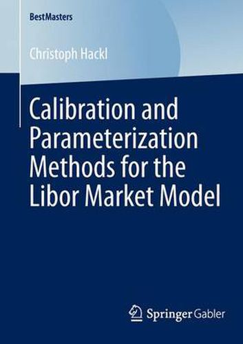 Cover image for Calibration and Parameterization Methods for the Libor Market Model