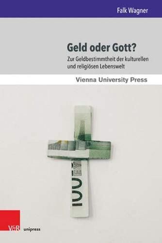 Cover image for Geld Oder Gott?: Zur Geldbestimmtheit Der Kulturellen Und Religiosen Lebenswelt