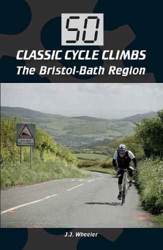 Cover image for 50 Classic Cycle Climbs: The Bristol-Bath Region