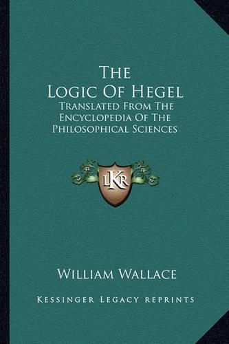 Cover image for The Logic of Hegel: Translated from the Encyclopedia of the Philosophical Sciences