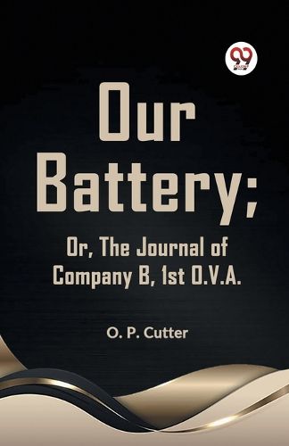 Cover image for Our Battery; or, the Journal of Company B, 1st O. V. A.