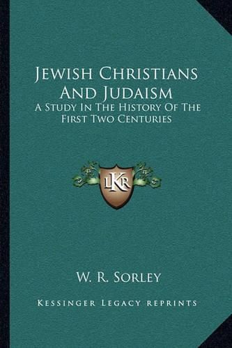 Jewish Christians and Judaism: A Study in the History of the First Two Centuries