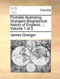 Cover image for Portraits Illustrating Grangers Biographical History of England; ... Volume 1 of 3