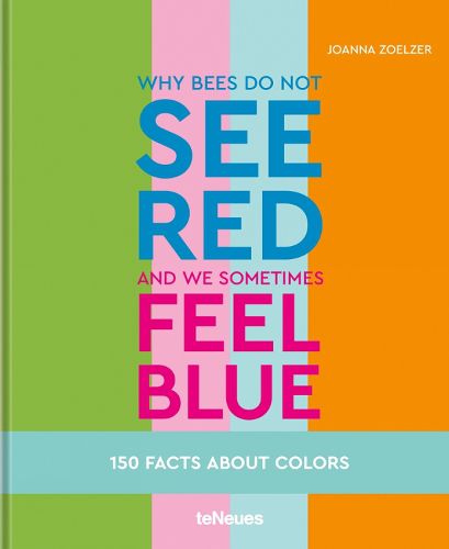 Cover image for Why bees do not see red and we sometimes feel blue: 150 Facts About Colours