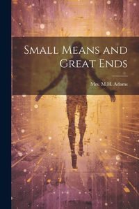 Cover image for Small Means and Great Ends