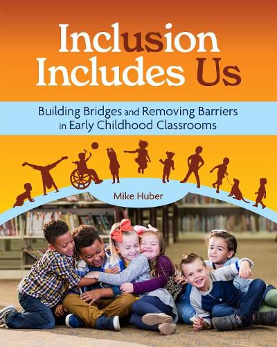 Cover image for Inclusion Includes Us: Building Bridges and Removing Barriers in Early Childhood Classrooms