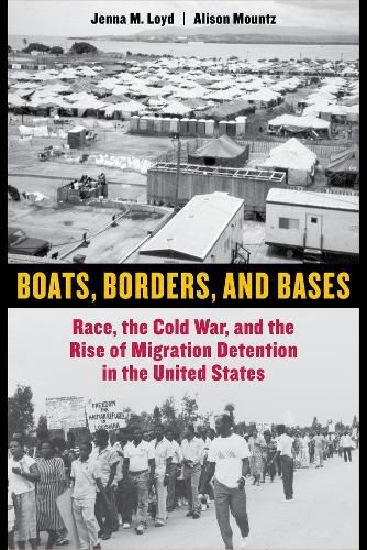 Cover image for Boats, Borders, and Bases: Race, the Cold War, and the Rise of Migration Detention in the United States