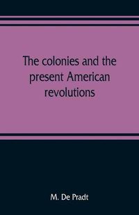 Cover image for The colonies and the present American revolutions