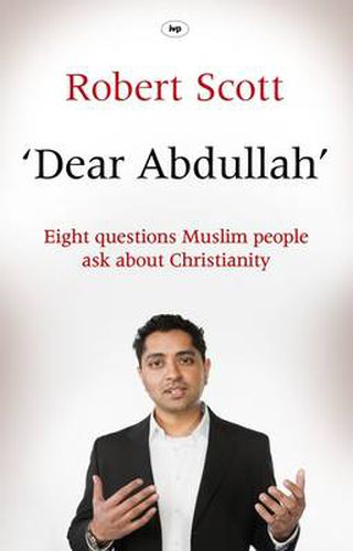 Cover image for Dear Abdullah: Eight Questions Muslim People Ask About Christianity