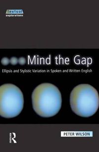 Cover image for Mind The Gap: Ellipsis and Stylistic Variation in Spoken and Written English