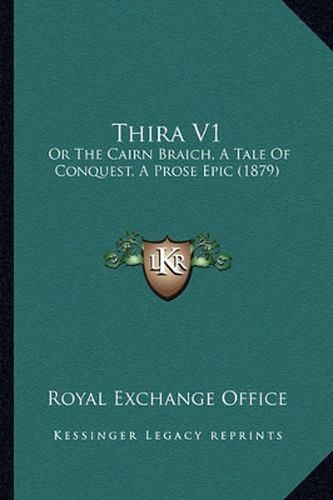 Cover image for Thira V1: Or the Cairn Braich, a Tale of Conquest, a Prose Epic (1879)