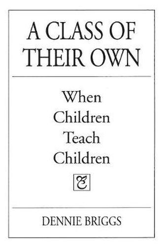 Cover image for A Class of Their Own: When Children Teach Children