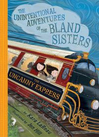 Cover image for The Uncanny Express (The Unintentional Adventures of the Bland Sisters Book 2)