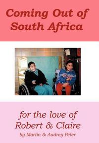 Cover image for Coming Out of South Africa: for The Love of Robert and Claire