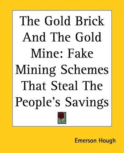 Cover image for The Gold Brick And The Gold Mine: Fake Mining Schemes That Steal The People's Savings