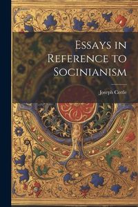 Cover image for Essays in Reference to Socinianism