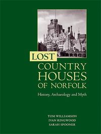 Cover image for Lost Country Houses of Norfolk: History, Archaeology and Myth