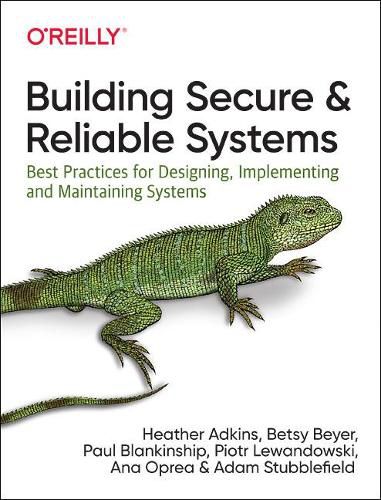 Cover image for Building Secure and Reliable Systems: Best Practices for Designing, Implementing, and Maintaining Systems