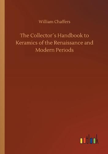 The Collectors Handbook to Keramics of the Renaissance and Modern Periods