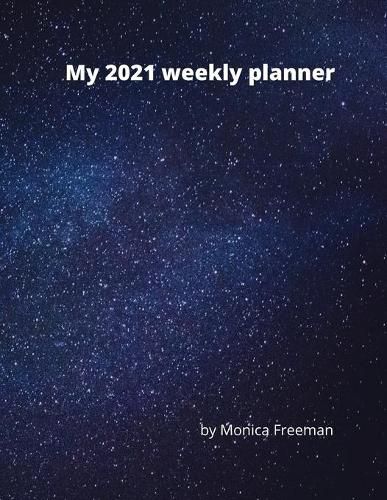 Cover image for My 2021 weekly planner: Beautiful weekly planner for 2021 one page per week