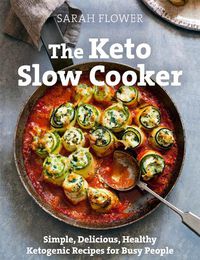 Cover image for The Keto Slow Cooker: Simple, Delicious, Healthy Ketogenic Recipes for Busy People