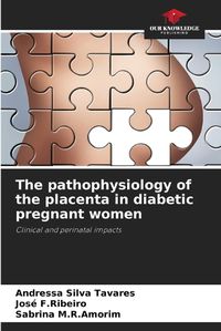 Cover image for The pathophysiology of the placenta in diabetic pregnant women