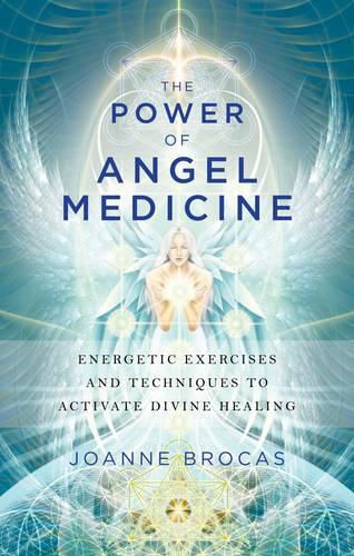 Cover image for Power of Angel Medicine: Energetic Exercises and Techniques to Activate Divine Healing