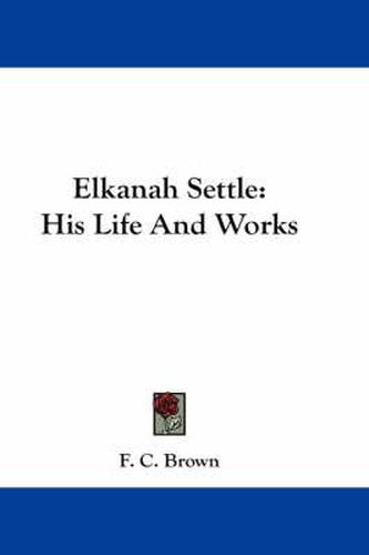 Cover image for Elkanah Settle: His Life and Works