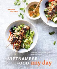 Cover image for Vietnamese Food Any Day: Simple Recipes for True, Fresh Flavors