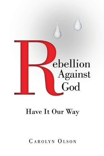 Cover image for Rebellion Against God: Have It Our Way