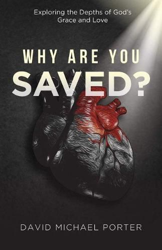 Cover image for Why Are You Saved?: Exploring the Depths of God's Grace and Love