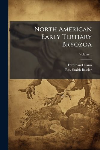 Cover image for North American Early Tertiary Bryozoa; Volume 1
