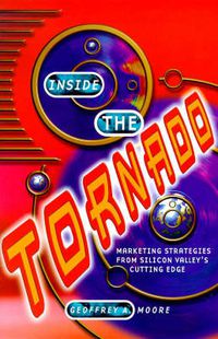 Cover image for Inside the Tornado: Marketing Strategies from Silicon Valley's Cutting Edge