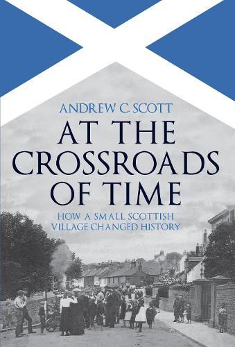 Cover image for At the Crossroads of Time: How a Small Scottish Village Changed History