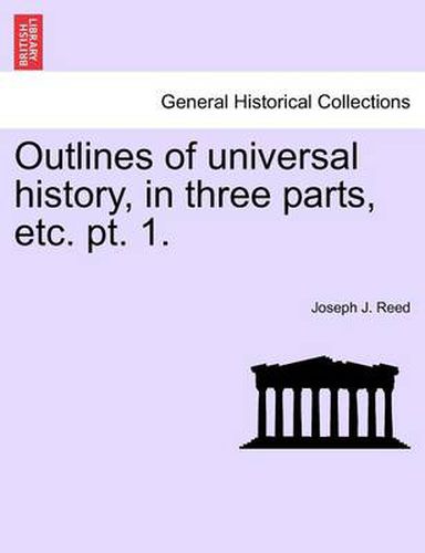 Cover image for Outlines of Universal History, in Three Parts, Etc. PT. 1.