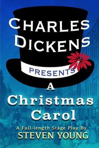 Cover image for Charles Dickens Presents A Christmas Carol: A Full-Length Stage Play