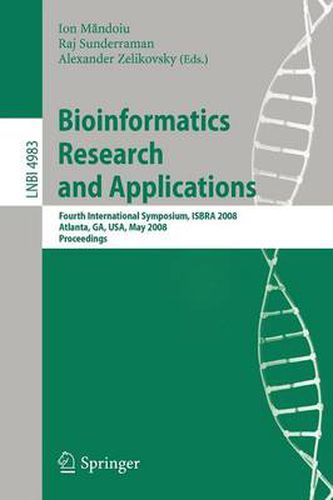 Bioinformatics Research and Applications: Fourth International Symposium, ISBRA 2008, Atlanta, GA, USA, May 6-9, 2008, Proceedings