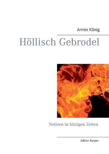 Cover image for Hoellisch Gebrodel: Notizen in hitzigen Zeiten