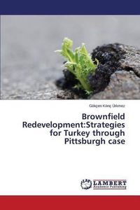 Cover image for Brownfield Redevelopment: Strategies for Turkey through Pittsburgh case