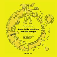 Cover image for DETAIL Kids - Anna, Felix, das Haus und die Energie: Eine kurze Geschichte uber Energie, CO2 und Architektur