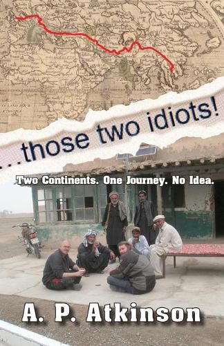 Cover image for Those Two Idiots!: Two Continents. One Journey. No Idea.