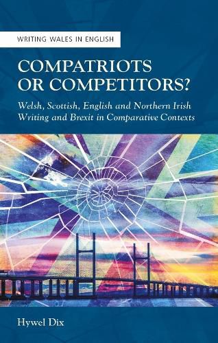 Compatriots or Competitors?: Welsh, Scottish, English and Northern Irish Writing and Brexit in Comparative Contexts