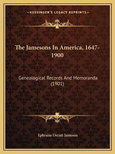 Cover image for The Jamesons in America, 1647-1900: Genealogical Records and Memoranda (1901)